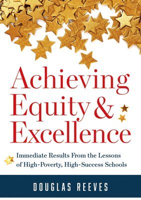 Achieving Equity and Excellence: Immediate Results from the Lessons of High-Poverty, High-Success Schools (a Strategy Guide to Equitable Classroom Pra