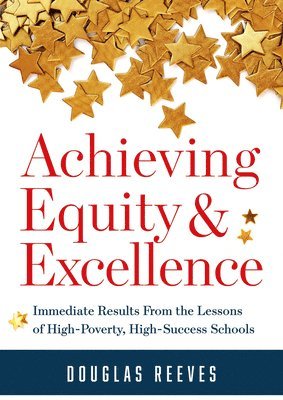 Achieving Equity and Excellence: Immediate Results from the Lessons of High-Poverty, High-Success Schools (a Strategy Guide to Equitable Classroom Pra 1