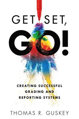 bokomslag Get Set, Go!: Creating Successful Grading and Reporting Systems (an Action Plan for Leading Lasting Grading Reform in Changing Class