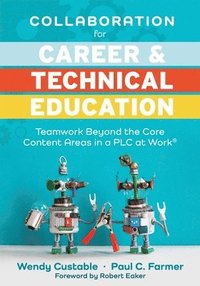 bokomslag Collaboration for Career and Technical Education: Teamwork Beyond the Core Content Areas in a PLC at Work(r) (a Guide for Collaborative Teaching in Ca
