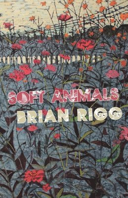 Brian Rigg - Soft Animals, Häftad