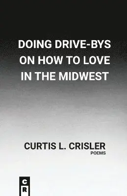 Curtis L Crisler - Doing Drive-Bys On How To Find Love In The Midwest, Häftad. Tillgänglighet: Lägg i varukorg