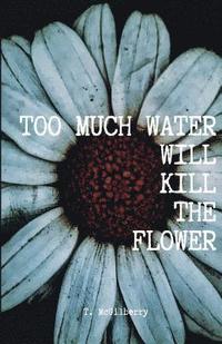 bokomslag Too Much Water Will Kill The Flower: Calming The Chaos