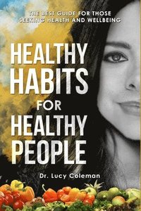 bokomslag Healthy habits for healthy people: The best guide for those seeking health and wellbeing