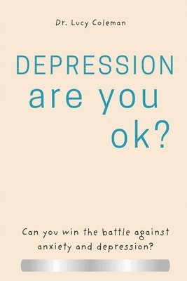 Lucy Coleman - Depression: Are you OK?: Discover how to win this battle NOW!, Häftad