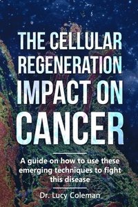 bokomslag The cellular regeneration impact on cancer