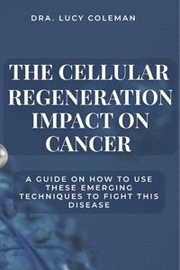 bokomslag The cellular regeneration impact on cancer