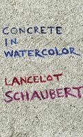 Lancelot Schaubert - Concrete in Watercolor, Häftad