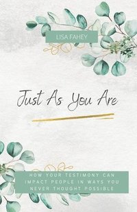 bokomslag Just As You Are: How Your Testimony Can Impact People In Ways You Never Thought Possible