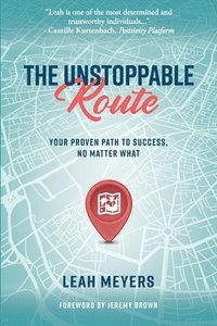 bokomslag The Unstoppable Route: Your Proven Path to Success, No Matter What