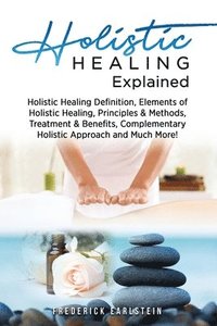 bokomslag Holistic Healing Explained