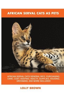 Lolly Brown - African Serval Cats as Pets, Häftad
