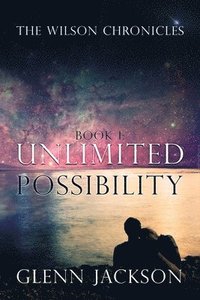 bokomslag The Wilson Chronicles: Book 1: Unlimited Possibility