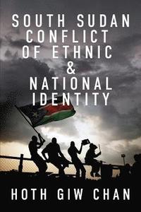 bokomslag South Sudan Conflict of Ethnic & National Identity