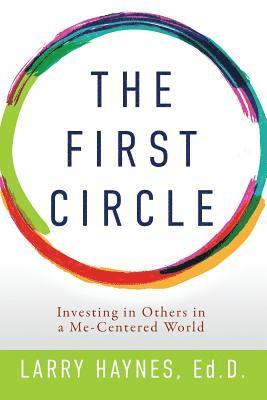 bokomslag The First Circle: Investing in Others in a Me-Centered World