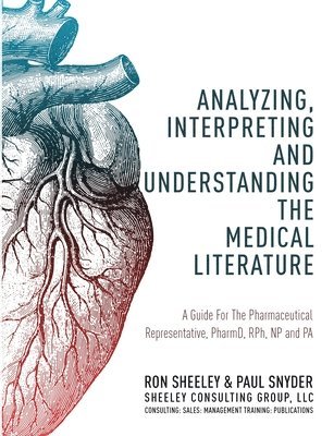 Analyzing, Interpreting and Understanding The Medical Literature: A Guide For The Pharmaceutical Representative, PharmD, NP and PA 1