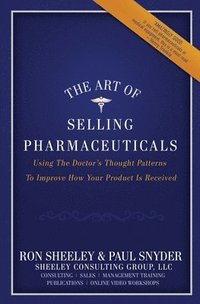 bokomslag The Art of Selling Pharmaceuticals: Using The Doctor's Thought Patterns To Improve How Your Product Is Received