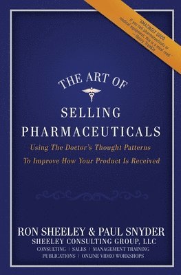 The Art of Selling Pharmaceuticals: Using The Doctor's Thought Patterns To Improve How Your Product Is Received 1