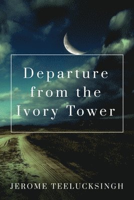 Jerome Teelucksingh - Departure from the Ivory Tower, Häftad