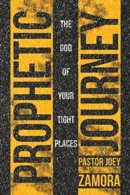 Joey Zamora - Prophetic Journey: The God of Your Tight Places, Häftad