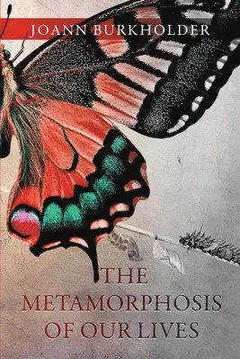 Joann Burkholder - The Metamorphosis of Our Lives, Häftad. Tillgänglighet: Lägg i varukorg