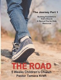 bokomslag The Road: The Journey, Part 1. A Revival Fire for Kids Resource
