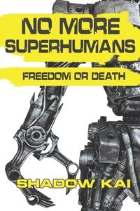 bokomslag No More Superhumans: Freedom or Death