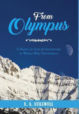 From Olympus: A Novel of Love & Adventure in World War Two Greece 1