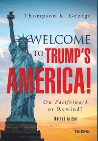 bokomslag Welcome to Trump's America!: On Fastforward or Rewind?