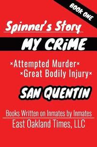 bokomslag Spinner's Story: My Crime - Attempted Murder / Great Bodily Injury