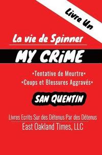 bokomslag La vie de Spinner: My Crime - Tentative de Meurtre/Coups et Blessures Aggravés