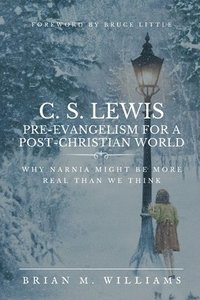 bokomslag C. S. Lewis Pre-Evangelism for a Post- Christian World