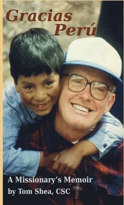 Tom Shea Csc - Gracias Perú, Inbunden