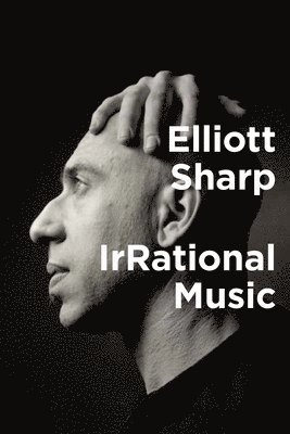 Elliott Sharp - IrRational Music, Häftad