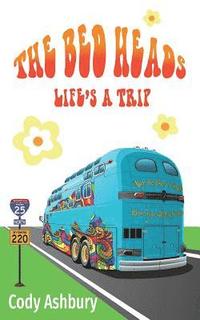 bokomslag The Bed Heads: Life's a Trip