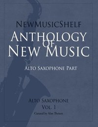 bokomslag NewMusicShelf Anthology of New Music: Alto Saxophone, Vol. 1 (Alto Saxophone Part)