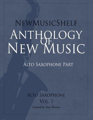 bokomslag NewMusicShelf Anthology of New Music: Alto Saxophone, Vol. 1 (Alto Saxophone Part)