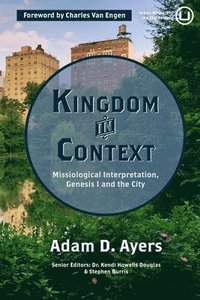 bokomslag Kingdom in Context: Missiological Interpretation, Genesis 1 and the City