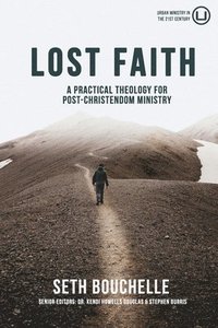 bokomslag Lost Faith: A Practical Theology for Post-Christendom Ministry