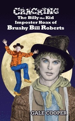 Cracking the Billy the Kid Imposter Hoax of Brushy Bill Roberts 1