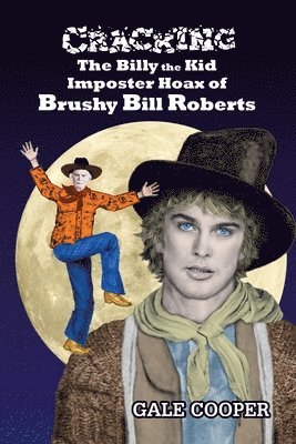 Cracking the Billy the Kid Imposter Hoax of Brushy Bill Roberts 1