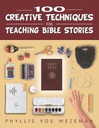 bokomslag 100 Creative Techniques for Teaching Bible Stories
