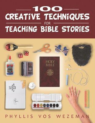 100 Creative Techniques for Teaching Bible Stories 1