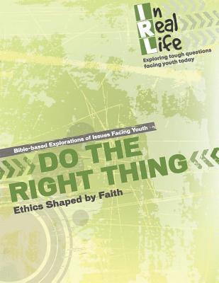 Do the Right Thing: Ethics Shaped by Faith 1