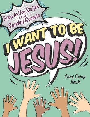 bokomslag I Want to Be Jesus: Easy-to-Use Scripts for the Sunday Gospels
