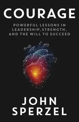 John Sperzel - Courage: Powerful Lessons in Leadership, Strength, and the Will to Succeed, Häftad. Tillgänglighet: Lägg i varukorg