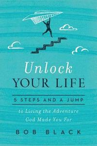 bokomslag Unlock Your Life: 5 Steps and a Jump to Living the Adventure God Made You for