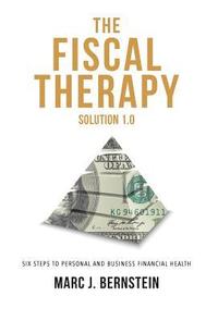 bokomslag The Fiscal Therapy Solution 1.0: A Six-Step Process To Financial Health (For You And Your Business)