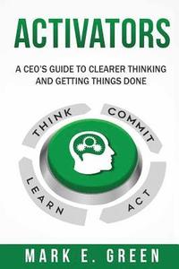 bokomslag Activators: A CEO's Guide to Clearer Thinking and Getting Things Done