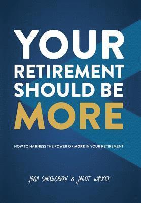 bokomslag Your Retirement Should Be More: How To Harness The Power Of More In Your Retirement